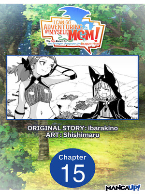 cover image of I Can Go Adventuring by Myself, Mom!: The Son Raised by the Strongest Overprotective Dragon-Mom, Chapter 15